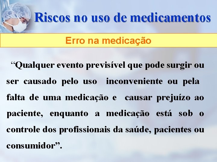 Riscos no uso de medicamentos Erro na medicação “Qualquer evento previsível que pode surgir