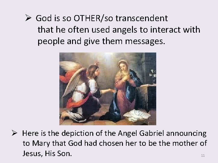 Ø God is so OTHER/so transcendent that he often used angels to interact with