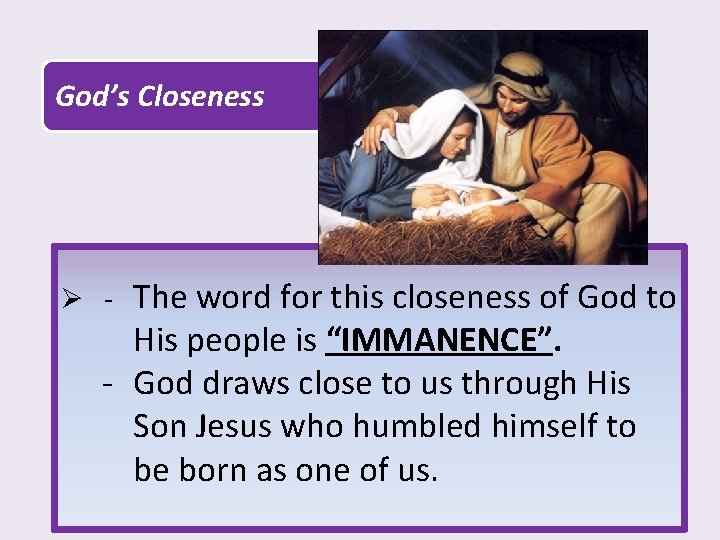 God’s Closeness The word for this closeness of God to His people is “IMMANENCE”.