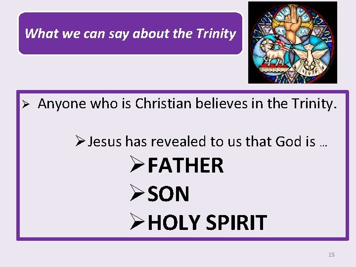 What we can say about the Trinity Ø Anyone who is Christian believes in