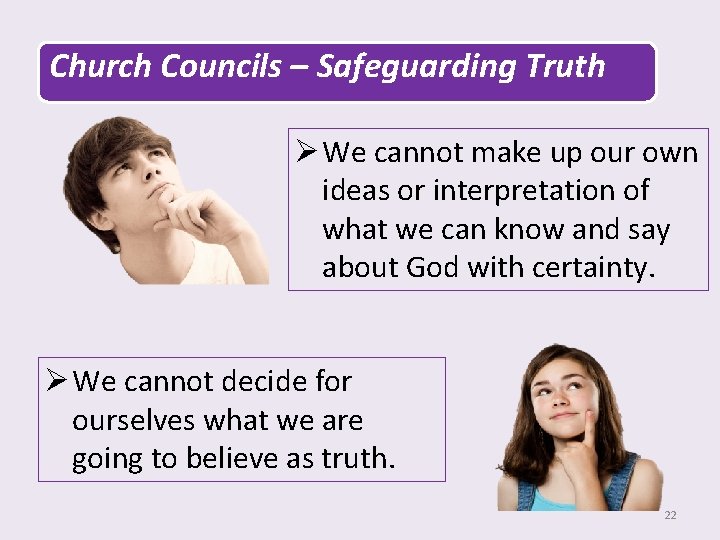 Church Councils – Safeguarding Truth Ø We cannot make up our own ideas or