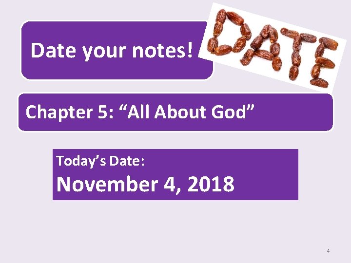 Date your notes! Chapter 5: “All About God” Today’s Date: November 4, 2018 4
