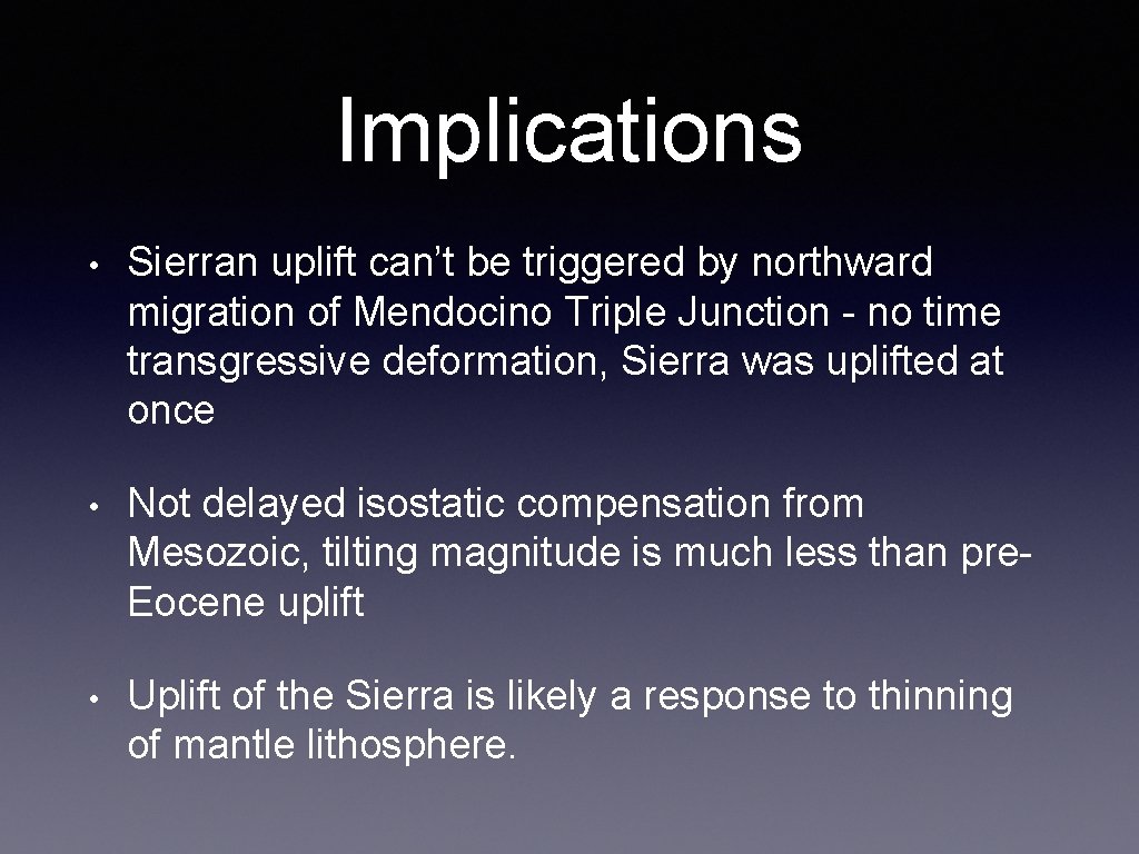 Implications • Sierran uplift can’t be triggered by northward migration of Mendocino Triple Junction