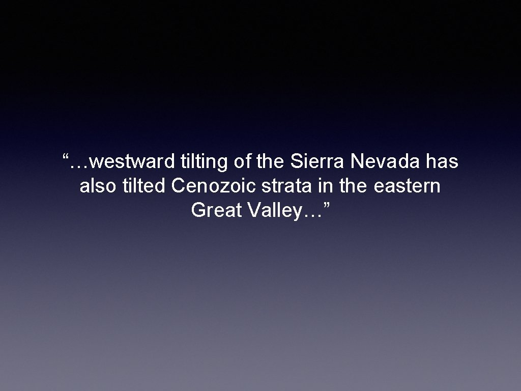 “…westward tilting of the Sierra Nevada has also tilted Cenozoic strata in the eastern