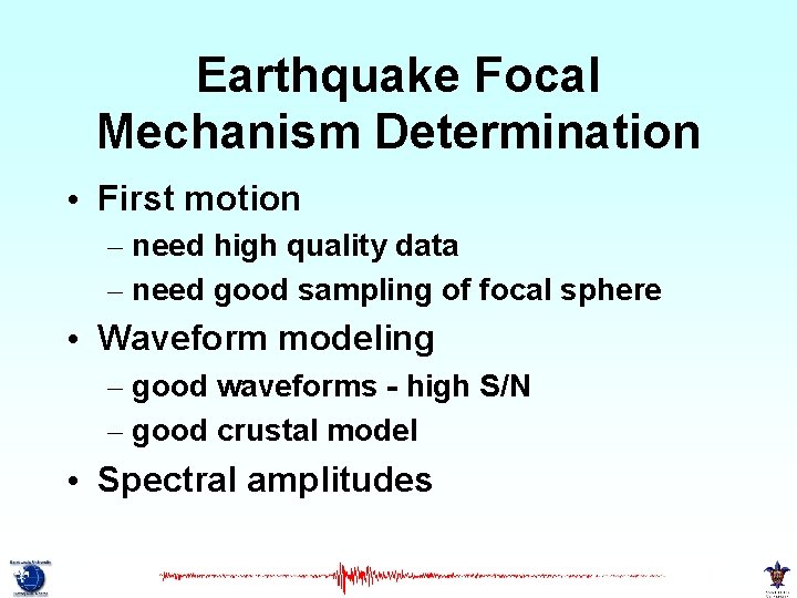 Earthquake Focal Mechanism Determination • First motion – need high quality data – need