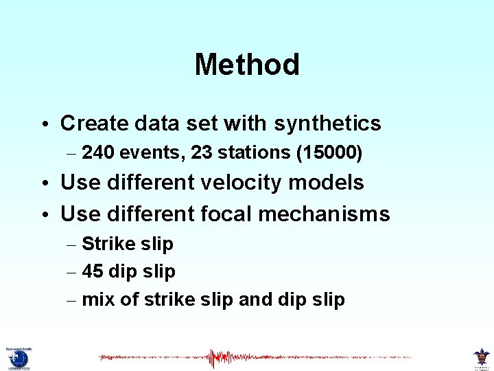 Method • Create data set with synthetics – 240 events, 23 stations (15000) •