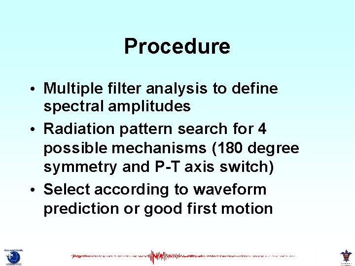 Procedure • Multiple filter analysis to define spectral amplitudes • Radiation pattern search for