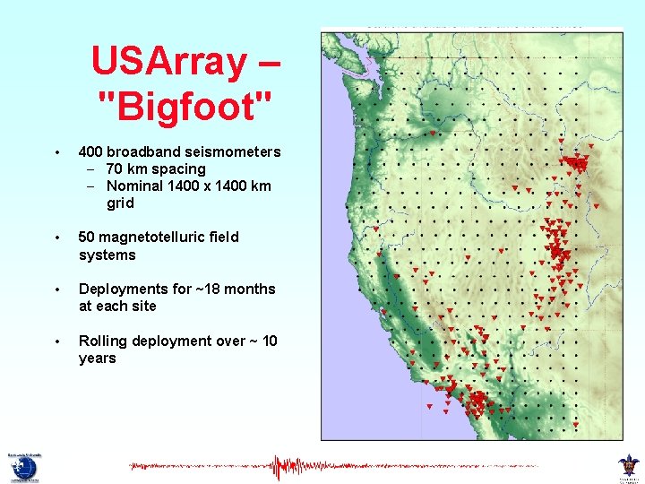 USArray – "Bigfoot" • 400 broadband seismometers – 70 km spacing – Nominal 1400