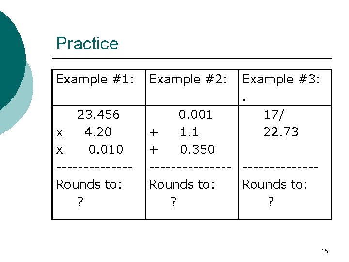 Practice Example #1: Example #2: Example #3: . 17/ 22. 73 23. 456 x