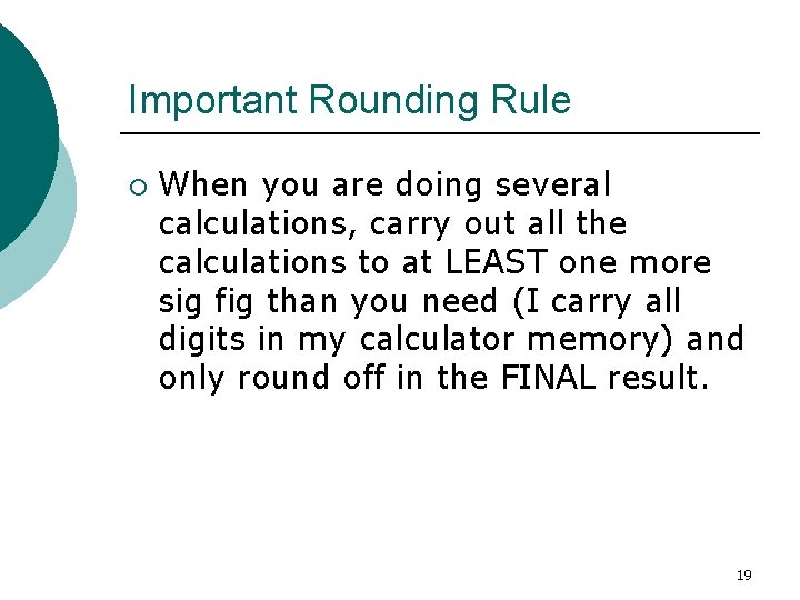 Important Rounding Rule ¡ When you are doing several calculations, carry out all the