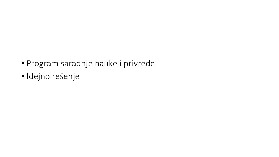  • Program saradnje nauke i privrede • Idejno rešenje 