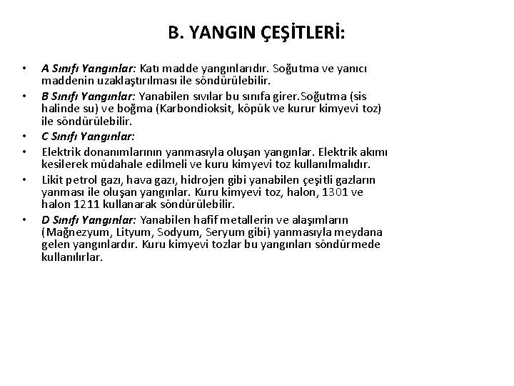 B. YANGIN ÇEŞİTLERİ: • • • A Sınıfı Yangınlar: Katı madde yangınlarıdır. Soğutma ve