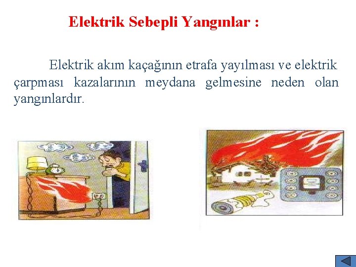 u. Elektrik Sebepli Yangınlar : Elektrik akım kaçağının etrafa yayılması ve elektrik çarpması kazalarının