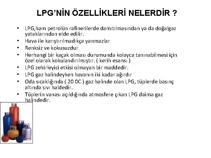 LPG’NİN ÖZELLİKLERİ NELERDİR ? • LPG, ham petrolün rafinerilerde damıtılmasından ya da doğalgaz yataklarından