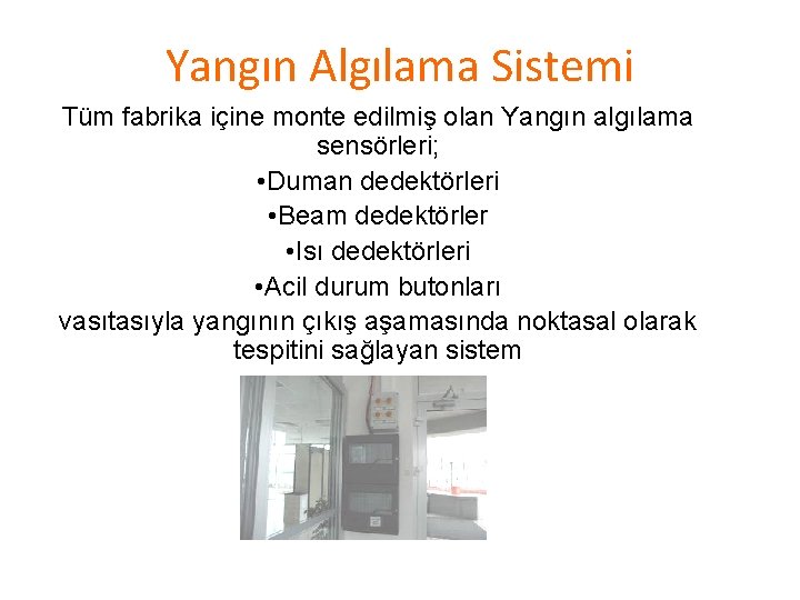 Yangın Algılama Sistemi Tüm fabrika içine monte edilmiş olan Yangın algılama sensörleri; • Duman