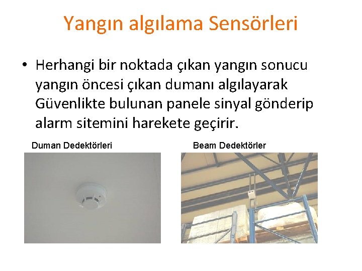 Yangın algılama Sensörleri • Herhangi bir noktada çıkan yangın sonucu yangın öncesi çıkan dumanı