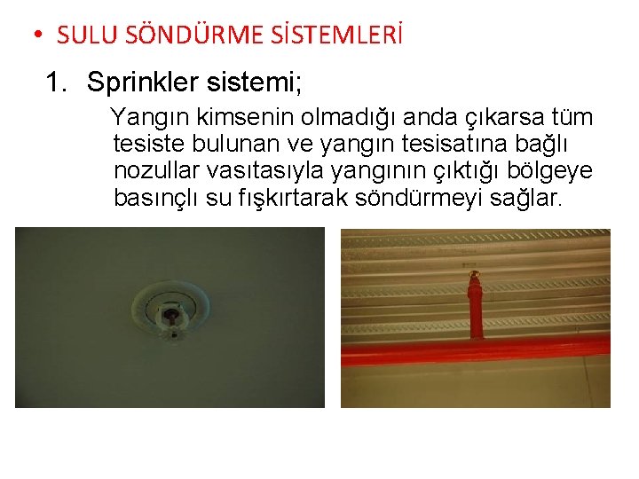  • SULU SÖNDÜRME SİSTEMLERİ 1. Sprinkler sistemi; Yangın kimsenin olmadığı anda çıkarsa tüm