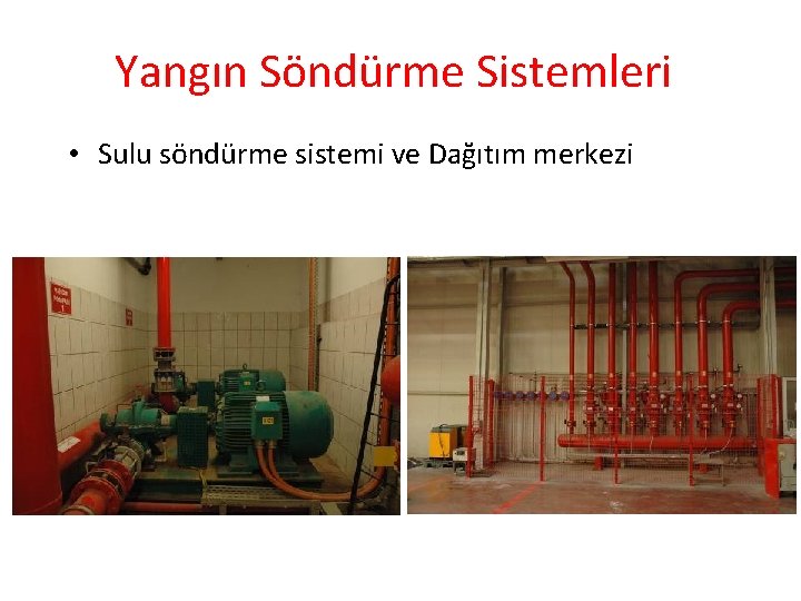 Yangın Söndürme Sistemleri • Sulu söndürme sistemi ve Dağıtım merkezi 