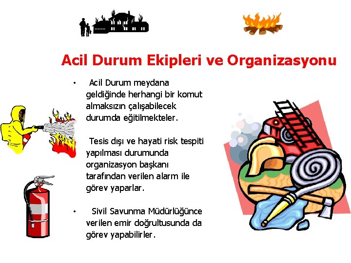 Acil Durum Ekipleri ve Organizasyonu Temmuz-08 • Acil Durum meydana geldiğinde herhangi bir komut