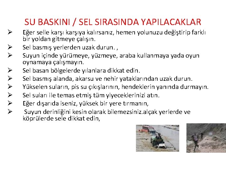 SU BASKINI / SEL SIRASINDA YAPILACAKLAR Ø Ø Ø Ø Ø Eğer selle karşıya