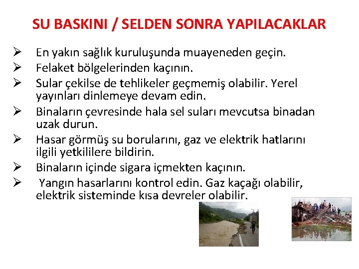 SU BASKINI / SELDEN SONRA YAPILACAKLAR Ø Ø Ø Ø En yakın sağlık kuruluşunda