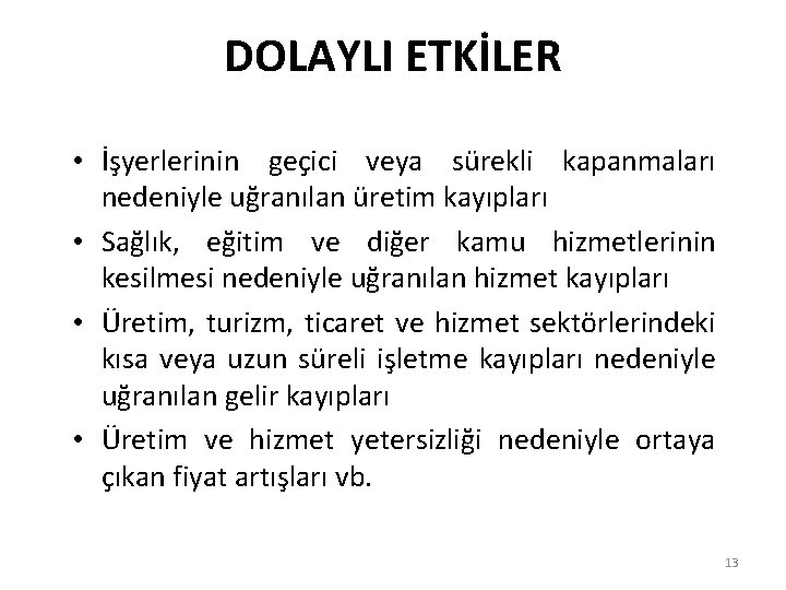 DOLAYLI ETKİLER • İşyerlerinin geçici veya sürekli kapanmaları nedeniyle uğranılan üretim kayıpları • Sağlık,