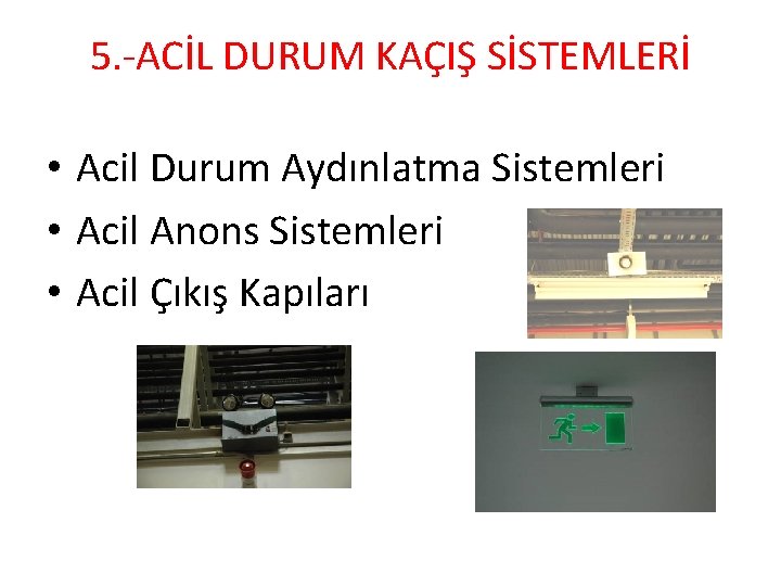 5. -ACİL DURUM KAÇIŞ SİSTEMLERİ • Acil Durum Aydınlatma Sistemleri • Acil Anons Sistemleri