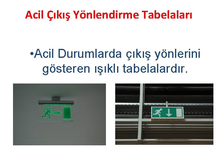 Acil Çıkış Yönlendirme Tabelaları • Acil Durumlarda çıkış yönlerini gösteren ışıklı tabelalardır. 