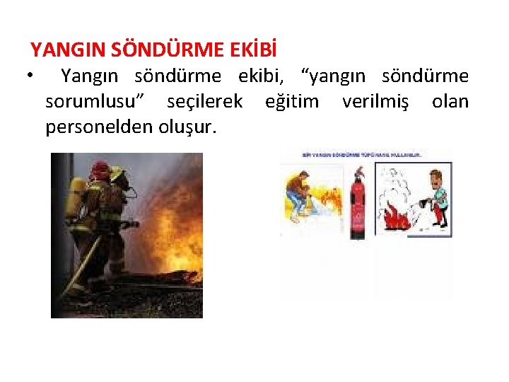 YANGIN SÖNDÜRME EKİBİ • Yangın söndürme ekibi, “yangın söndürme sorumlusu” seçilerek personelden oluşur. eğitim