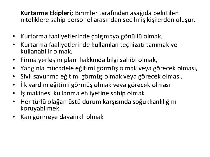 Kurtarma Ekipleri; Birimler tarafından aşağıda belirtilen niteliklere sahip personel arasından seçilmiş kişilerden oluşur. •