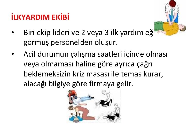 İLKYARDIM EKİBİ • • Biri ekip lideri ve 2 veya 3 ilk yardım eğitimi