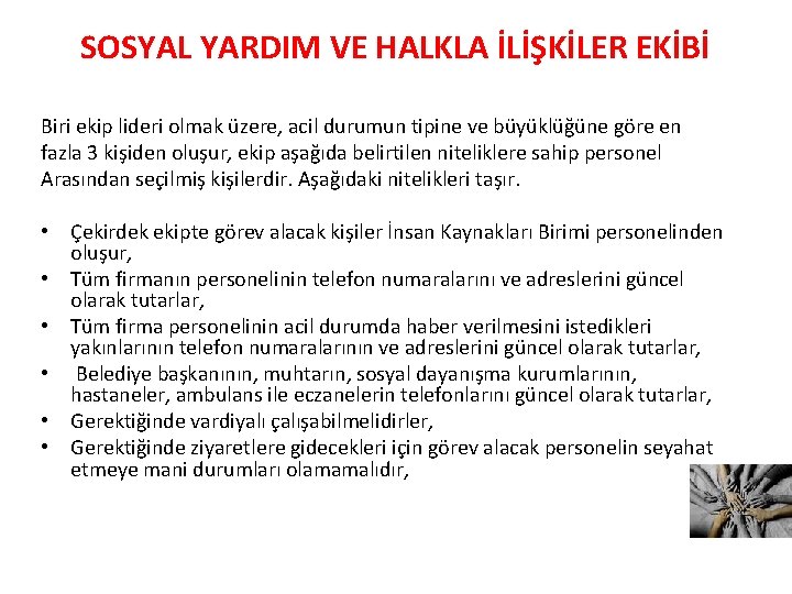 SOSYAL YARDIM VE HALKLA İLİŞKİLER EKİBİ Biri ekip lideri olmak üzere, acil durumun tipine