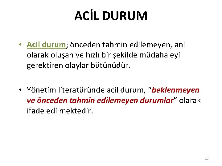 ACİL DURUM • Acil durum; önceden tahmin edilemeyen, ani olarak oluşan ve hızlı bir