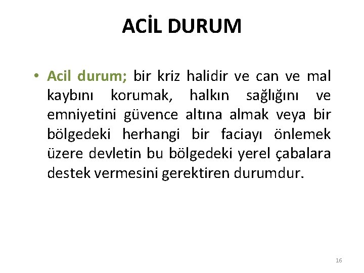 ACİL DURUM • Acil durum; bir kriz halidir ve can ve mal kaybını korumak,