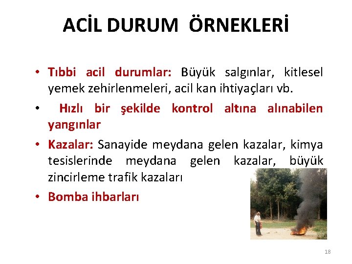 ACİL DURUM ÖRNEKLERİ • Tıbbi acil durumlar: Büyük salgınlar, kitlesel yemek zehirlenmeleri, acil kan