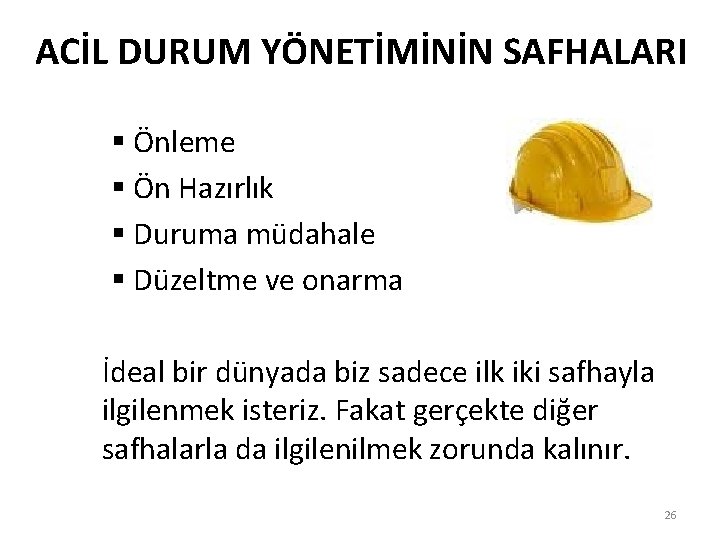 ACİL DURUM YÖNETİMİNİN SAFHALARI § Önleme § Ön Hazırlık § Duruma müdahale § Düzeltme