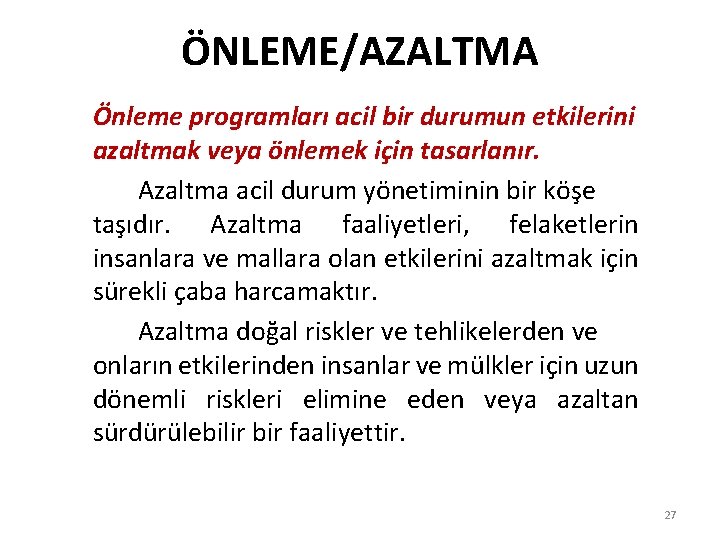 ÖNLEME/AZALTMA Önleme programları acil bir durumun etkilerini azaltmak veya önlemek için tasarlanır. Azaltma acil