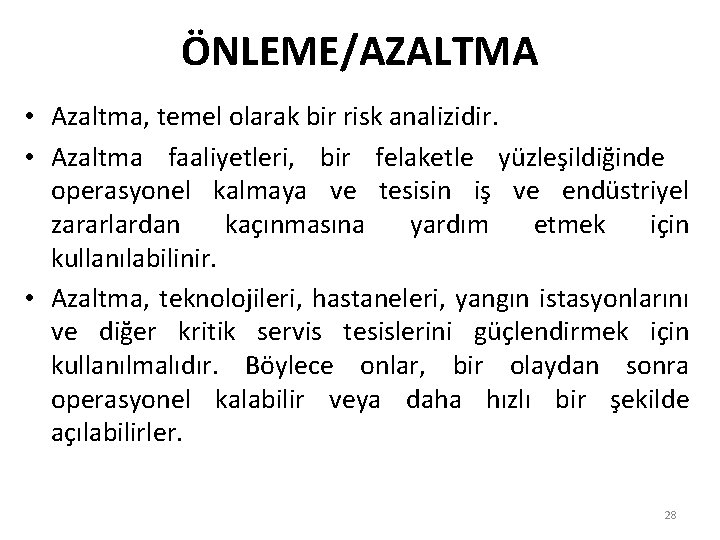 ÖNLEME/AZALTMA • Azaltma, temel olarak bir risk analizidir. • Azaltma faaliyetleri, bir felaketle yüzleşildiğinde