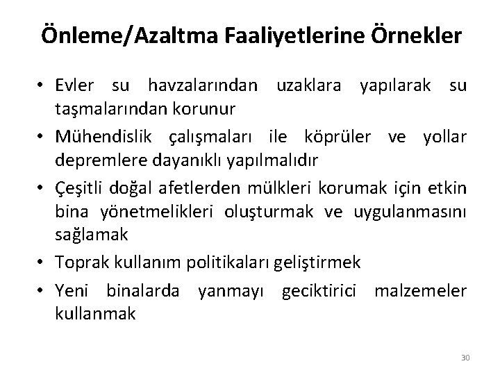 Önleme/Azaltma Faaliyetlerine Örnekler • Evler su havzalarından uzaklara yapılarak su taşmalarından korunur • Mühendislik