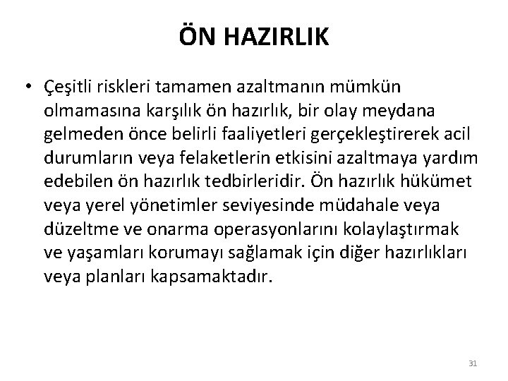 ÖN HAZIRLIK • Çeşitli riskleri tamamen azaltmanın mümkün olmamasına karşılık ön hazırlık, bir olay