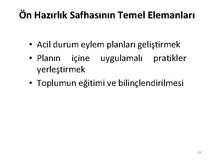 Ön Hazırlık Safhasının Temel Elemanları • Acil durum eylem planları geliştirmek • Planın içine