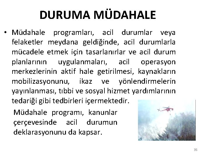 DURUMA MÜDAHALE • Müdahale programları, acil durumlar veya felaketler meydana geldiğinde, acil durumlarla mücadele