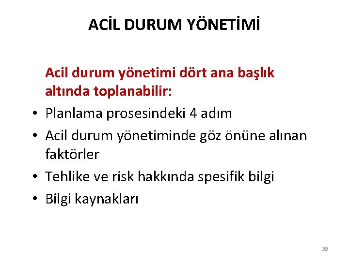 ACİL DURUM YÖNETİMİ • • Acil durum yönetimi dört ana başlık altında toplanabilir: Planlama