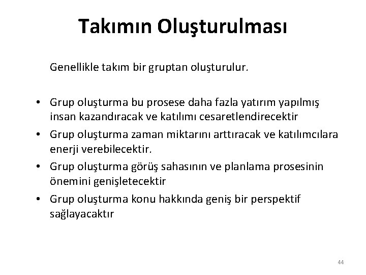 Takımın Oluşturulması Genellikle takım bir gruptan oluşturulur. • Grup oluşturma bu prosese daha fazla