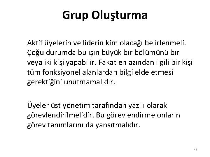 Grup Oluşturma Aktif üyelerin ve liderin kim olacağı belirlenmeli. Çoğu durumda bu işin büyük