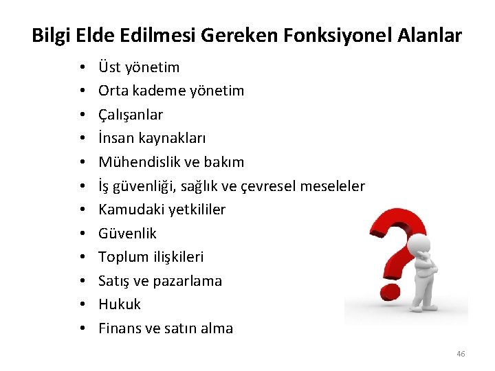 Bilgi Elde Edilmesi Gereken Fonksiyonel Alanlar • • • Üst yönetim Orta kademe yönetim