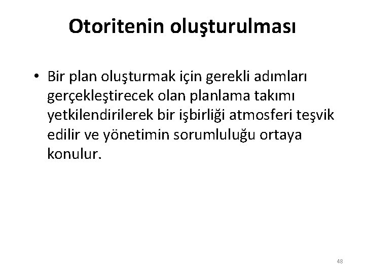 Otoritenin oluşturulması • Bir plan oluşturmak için gerekli adımları gerçekleştirecek olan planlama takımı yetkilendirilerek