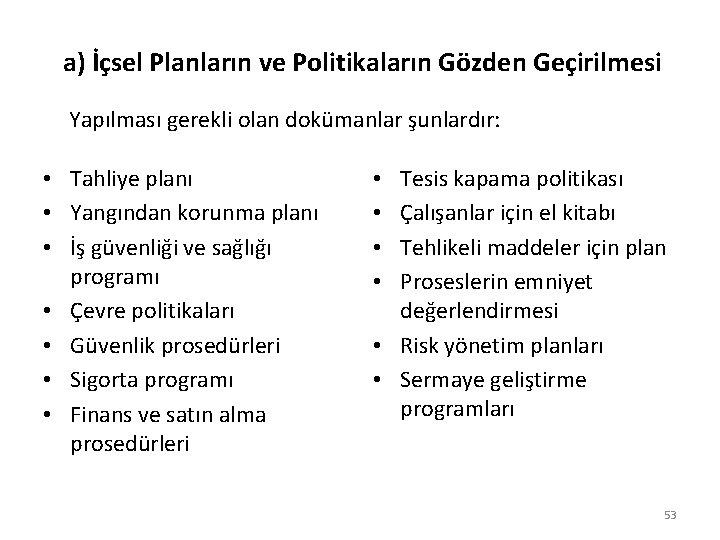 a) İçsel Planların ve Politikaların Gözden Geçirilmesi Yapılması gerekli olan dokümanlar şunlardır: • Tahliye