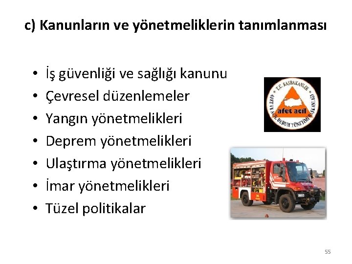 c) Kanunların ve yönetmeliklerin tanımlanması • • İş güvenliği ve sağlığı kanunu Çevresel düzenlemeler