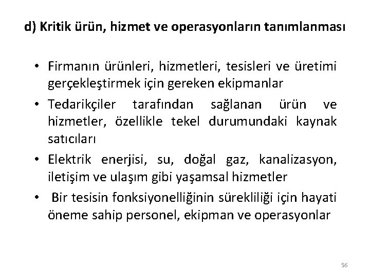 d) Kritik ürün, hizmet ve operasyonların tanımlanması • Firmanın ürünleri, hizmetleri, tesisleri ve üretimi